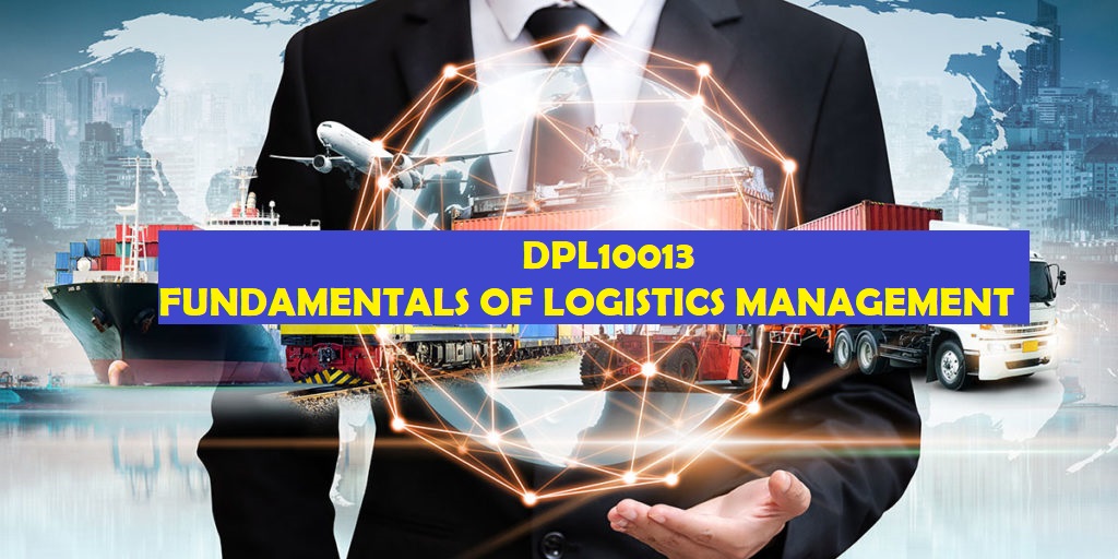 SESI 2 2023/2024 DPL10013 FUNDAMENTALS OF LOGISTICS MANAGEMENT